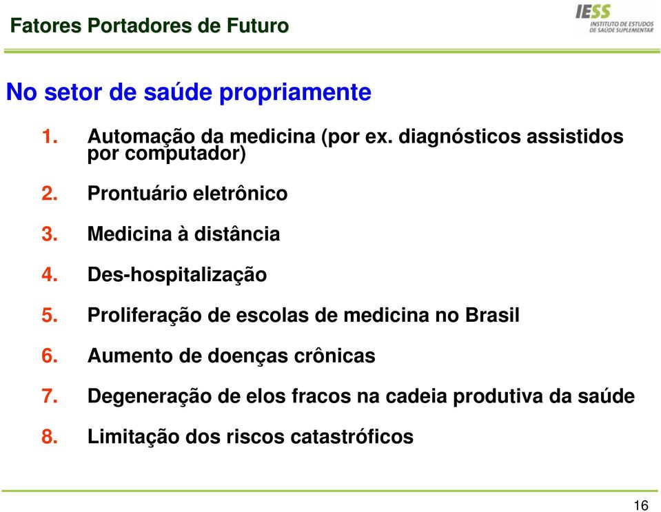 Des-hospitalização 5. Proliferação de escolas de medicina no Brasil 6.