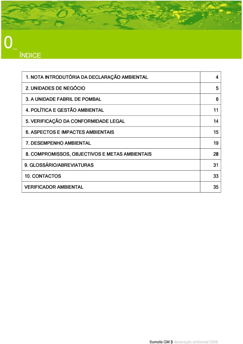 . VERIFICAÇÃO DA CONFORMIDADE LEGAL 14 6.. ASPECTOS E IMPACTES AMBIENTAIS 15 7.