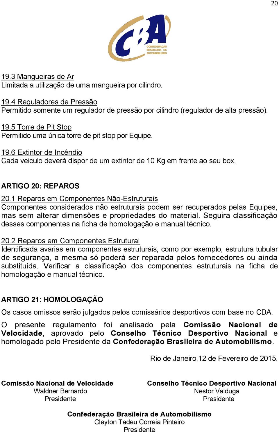 1 Reparos em Componentes Não-Estruturais Componentes considerados não estruturais podem ser recuperados pelas Equipes, mas sem alterar dimensões e propriedades do material.