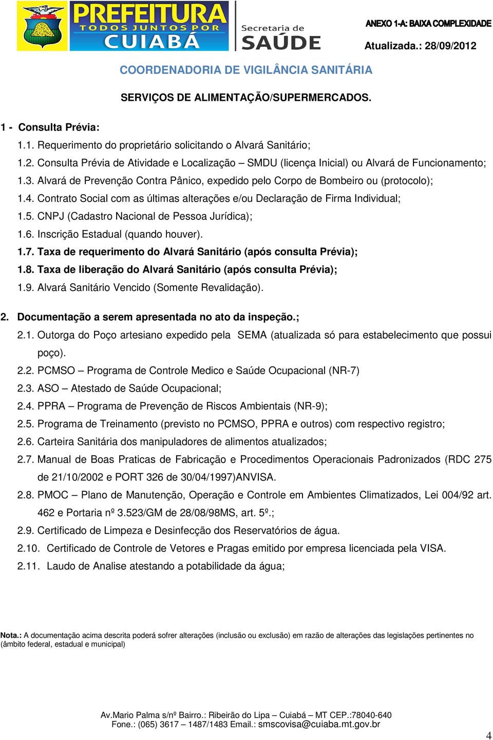 2. PCMSO Programa de Controle Medico e Saúde Ocupacional (NR-7) 2.3. ASO Atestado de Saúde Ocupacional; 2.4. PPRA Programa de Prevenção de Riscos Ambientais (NR-9); 2.5.