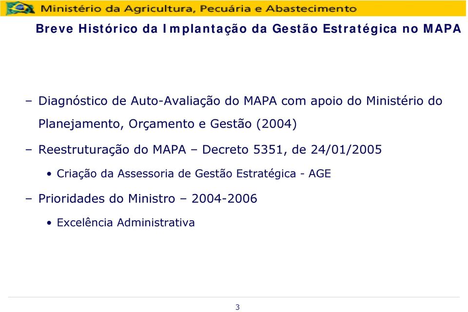 Gestão (2004) Reestruturação do MAPA Decreto 5351, de 24/01/2005 Criação da