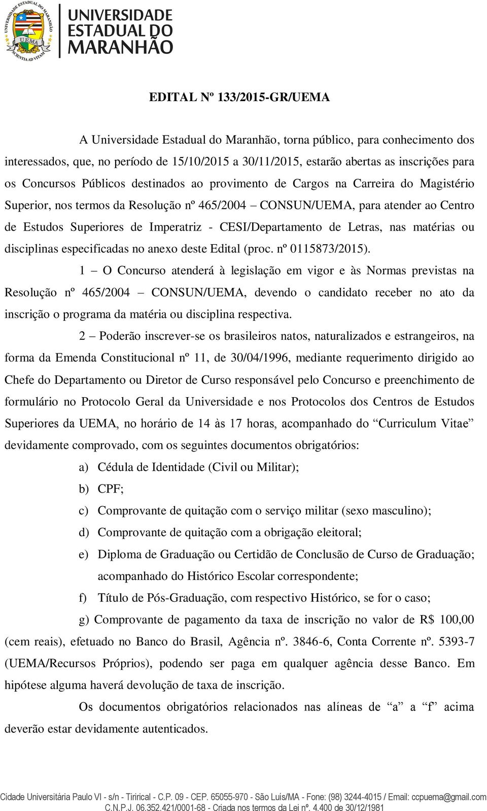 CESI/Departamento de Letras, nas matérias ou disciplinas especificadas no anexo deste Edital (proc. nº 0115873/2015).