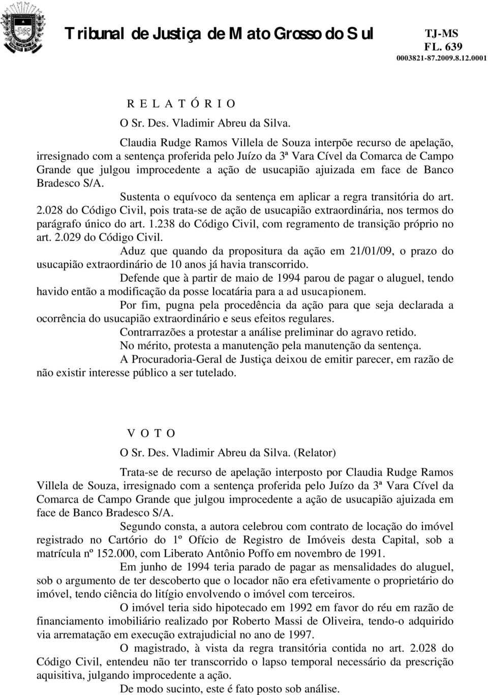 usucapião ajuizada em face de Banco Bradesco S/A. Sustenta o equívoco da sentença em aplicar a regra transitória do art. 2.