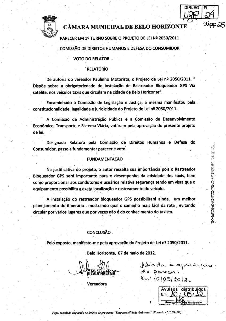 Encaminhado à Comissão de legislação e Justiça, a mesma manifestou pela constitucionalidade, legalidade e juridicidade do Projeto de Lei n 2 2050/2011.