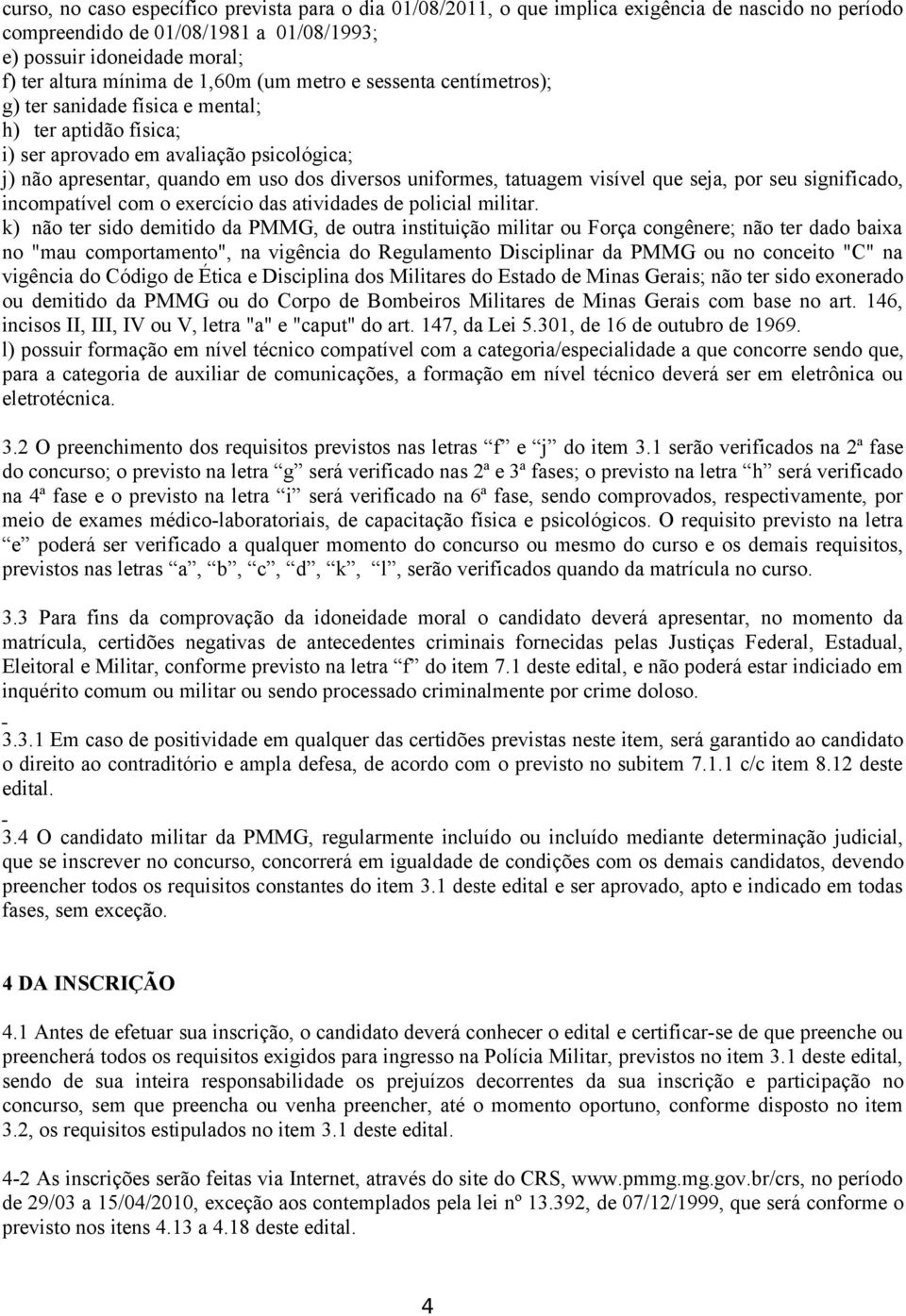 tatuagem visível que seja, por seu significado, incompatível com o exercício das atividades de policial militar.