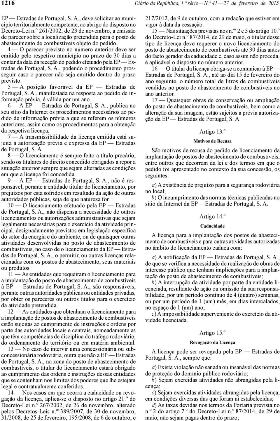 4 O parecer previsto no número anterior deve ser emitido pelo respetivo município no prazo de 30 dias a contar da data da receção do pedido efetuado pela EP Estradas de Portugal, S. A.