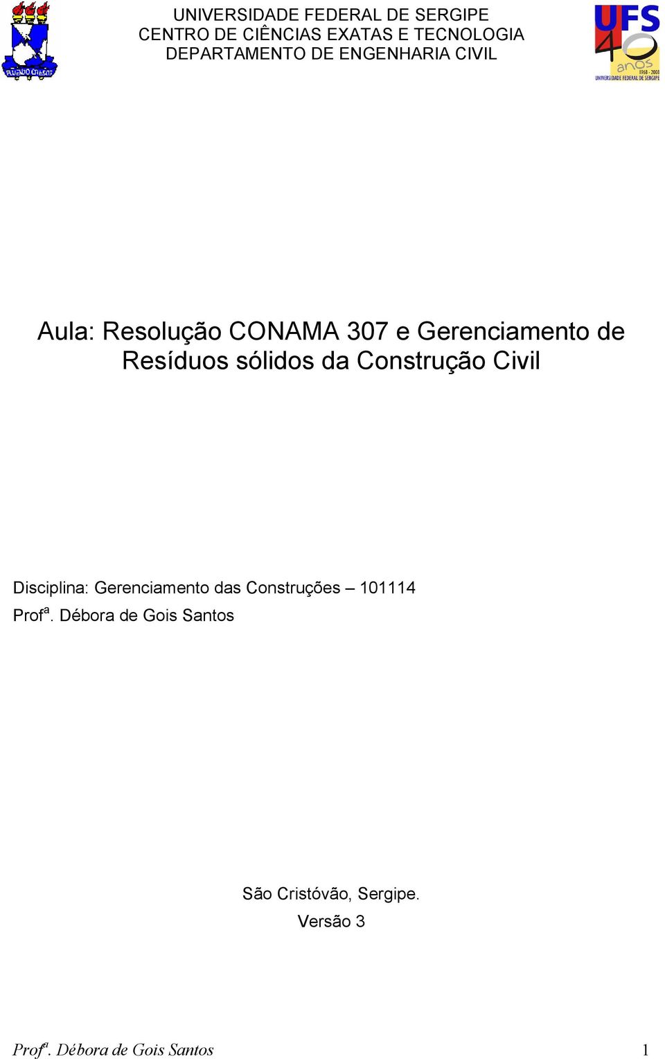 Resíduos sólidos da Construção Civil Disciplina: Gerenciamento das Construções