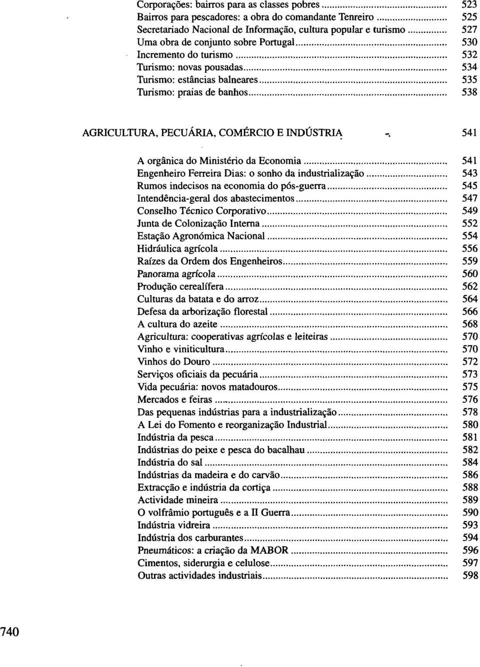 541 A orgânica do Ministério da Economia 541 Engenheiro Ferreira Dias: o sonho da industrialização 543 Rumos indecisos na economia do pós-guerra 545 Intendência-geral dos abastecimentos 547 Conselho