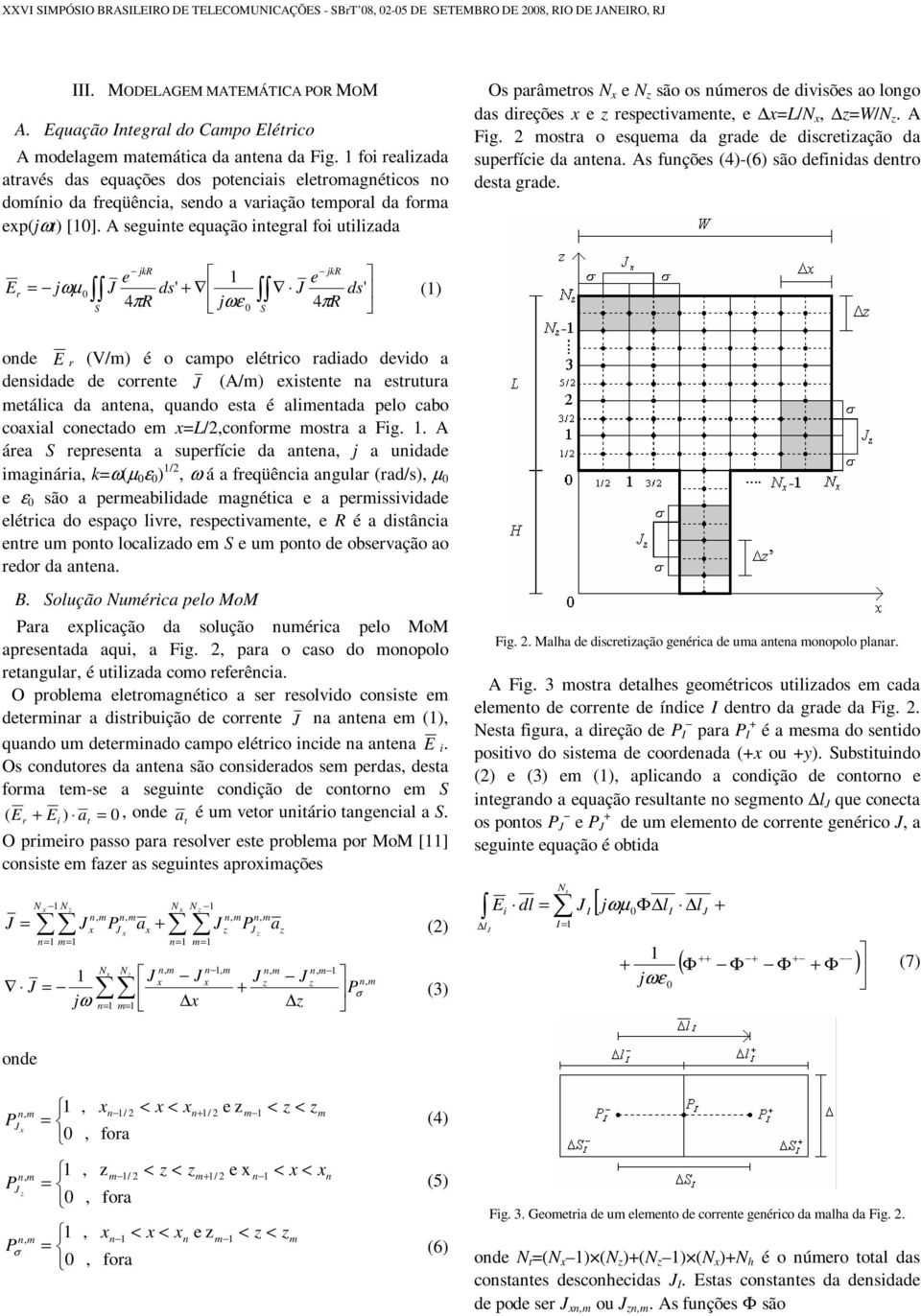 A sguint quação intgral foi utiliada Os parâtros são os núros d divisõs ao longo das dirçõs rspctivant L/ W/. A Fig. ostra o squa da grad d discrtiação da suprfíci da antna.