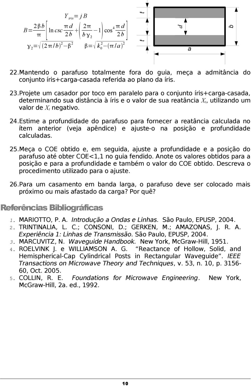 Projete um casador por toco em paralelo para o conjunto íris+carga-casada, determinando sua distância à íris e o valor de sua reatância X t, utilizando um valor de X t negativo. 24.