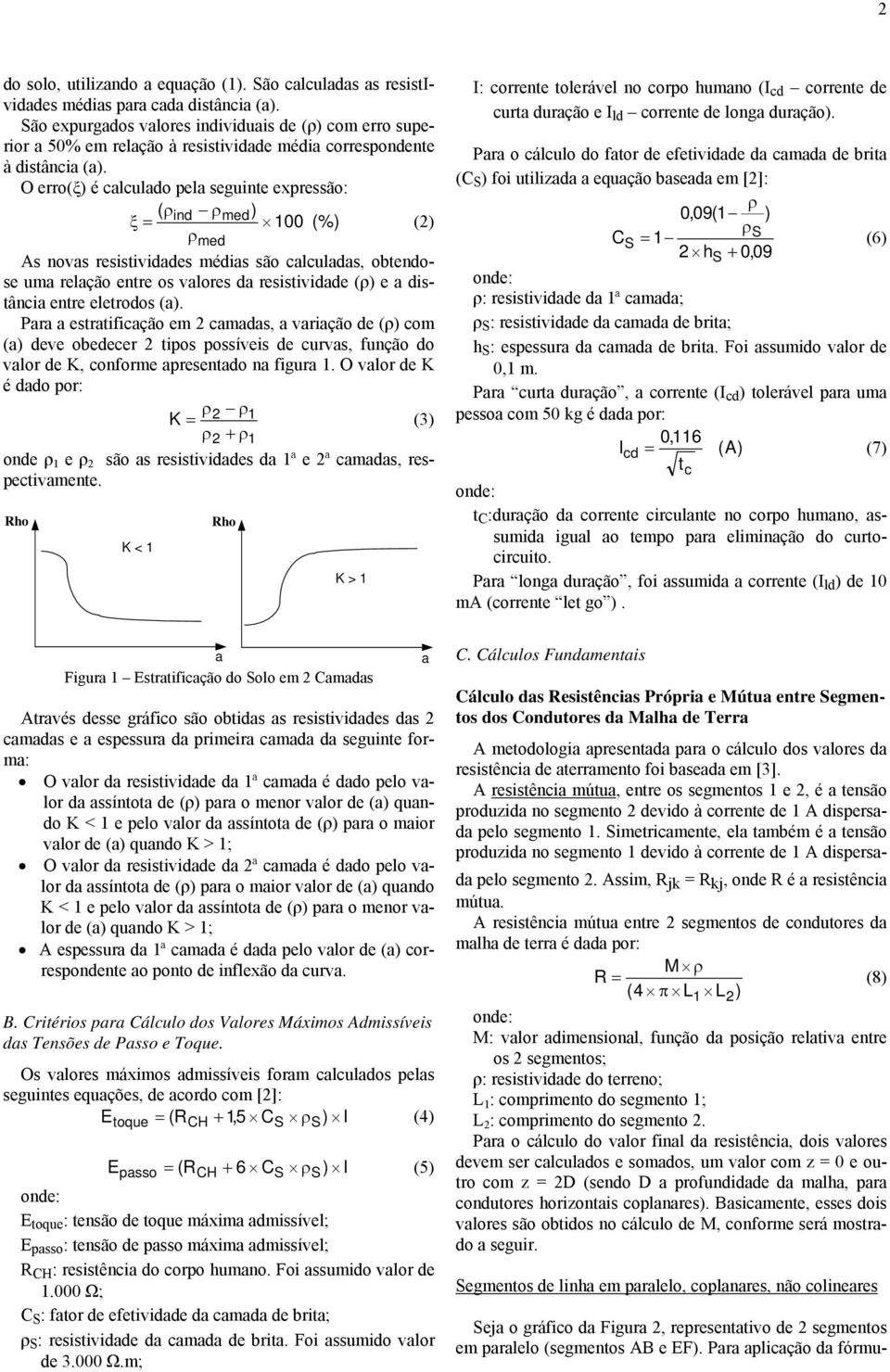 Para a etratificaçã em camada, a variaçã de (ρ) cm (a) deve bedecer tip pívei de curva, funçã d valr de K, cnfrme apreentad na figura.