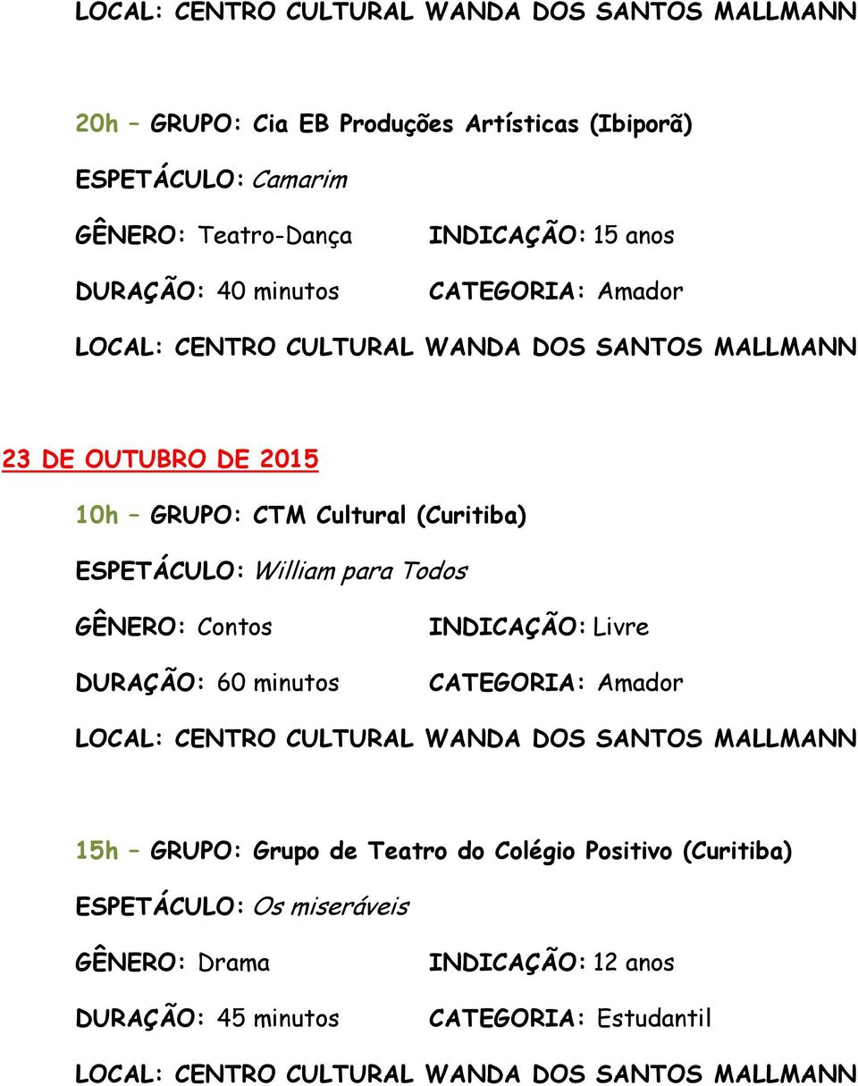 (Curitiba) ESPETÁCULO: William para Todos GÊNERO: Contos DURAÇÃO: 60 minutos 15h GRUPO: Grupo
