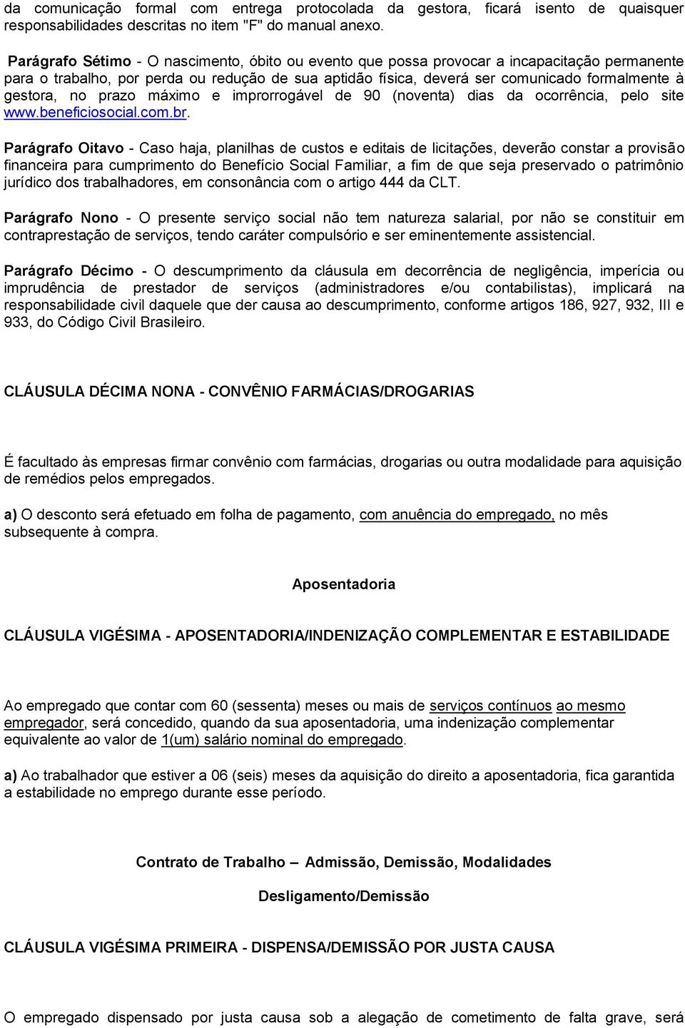 gestora, no prazo máximo e improrrogável de 90 (noventa) dias da ocorrência, pelo site www.beneficiosocial.com.br.