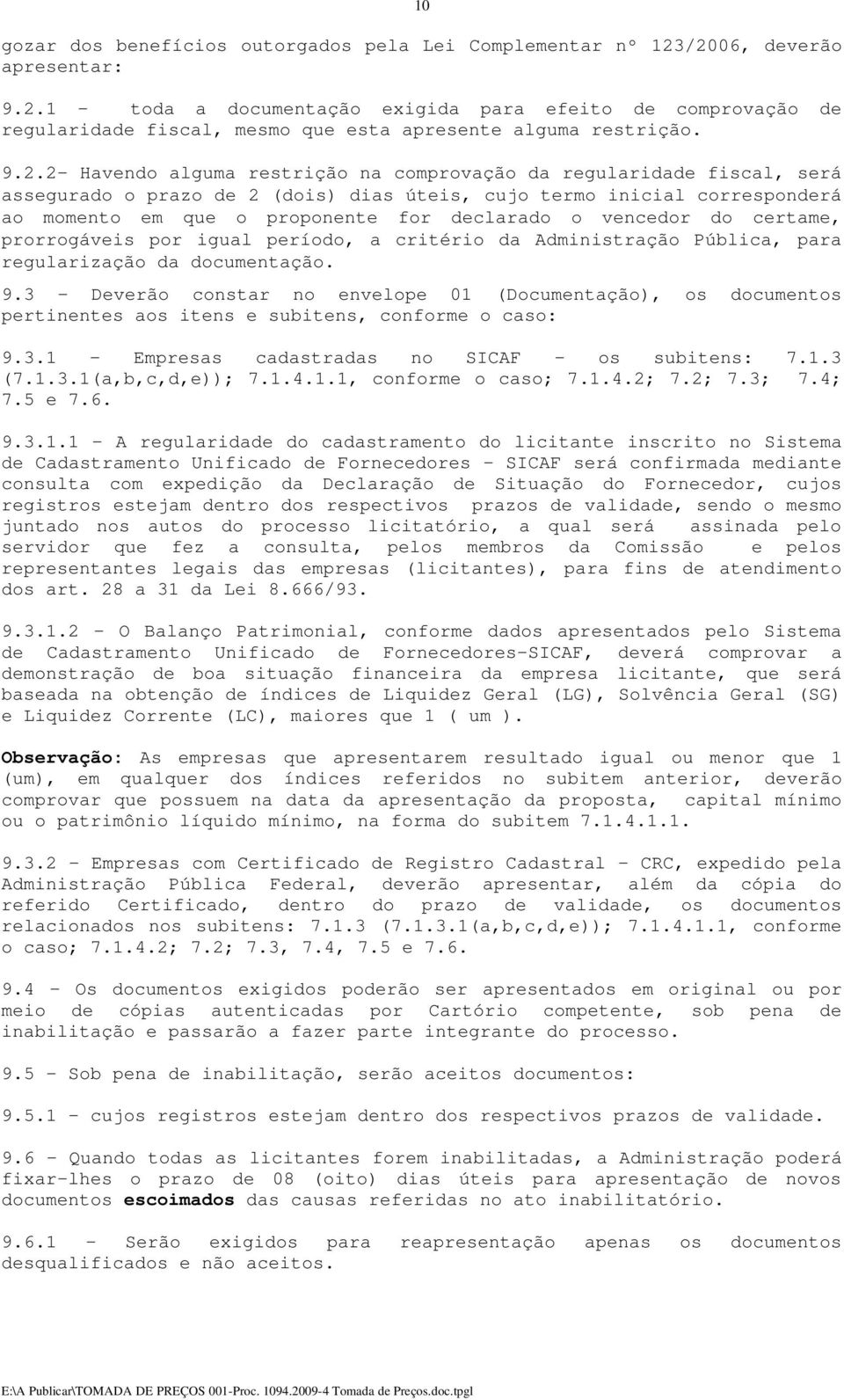 vencedor do certame, prorrogáveis por igual período, a critério da Administração Pública, para regularização da documentação. 9.