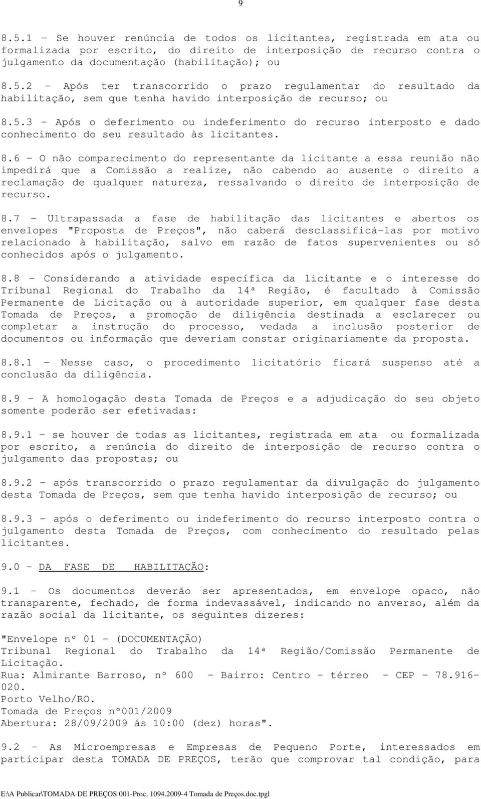 6 - O não comparecimento do representante da licitante a essa reunião não impedirá que a Comissão a realize, não cabendo ao ausente o direito a reclamação de qualquer natureza, ressalvando o direito