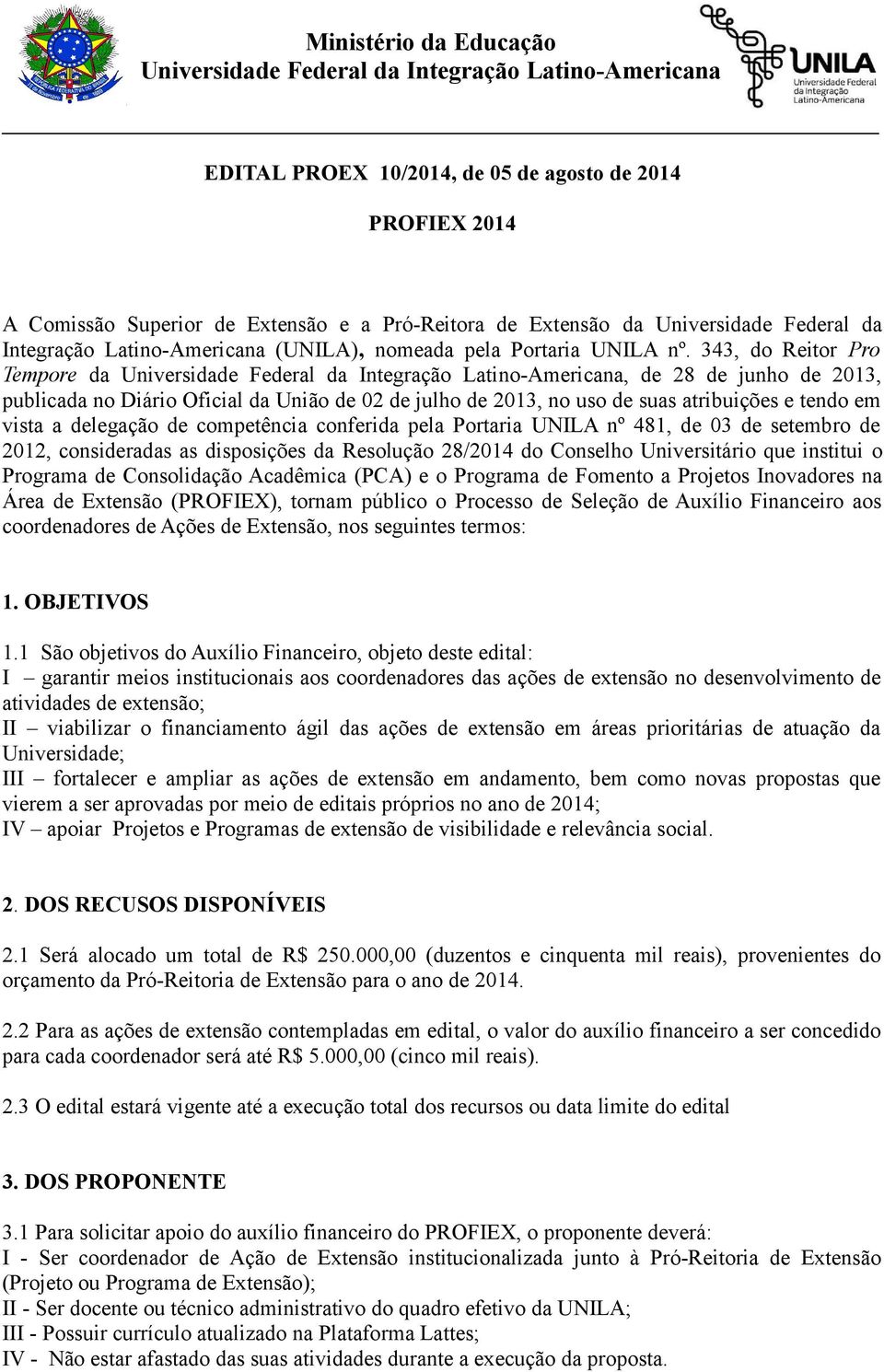 343, do Reitor Pro Tempore da Universidade Federal da Integração Latino-Americana, de 28 de junho de 2013, publicada no Diário Oficial da União de 02 de julho de 2013, no uso de suas atribuições e