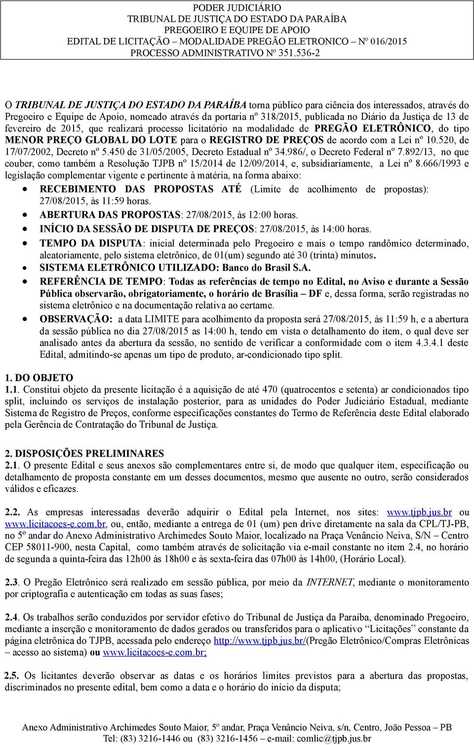 450 de 31/05/2005, Decreto Estadual nº 34.986/, o Decreto Federal nº 7.892/13, no que couber, como também a Resolução TJPB nº 15/2014 de 12/09/2014, e, subsidiariamente, a Lei nº 8.