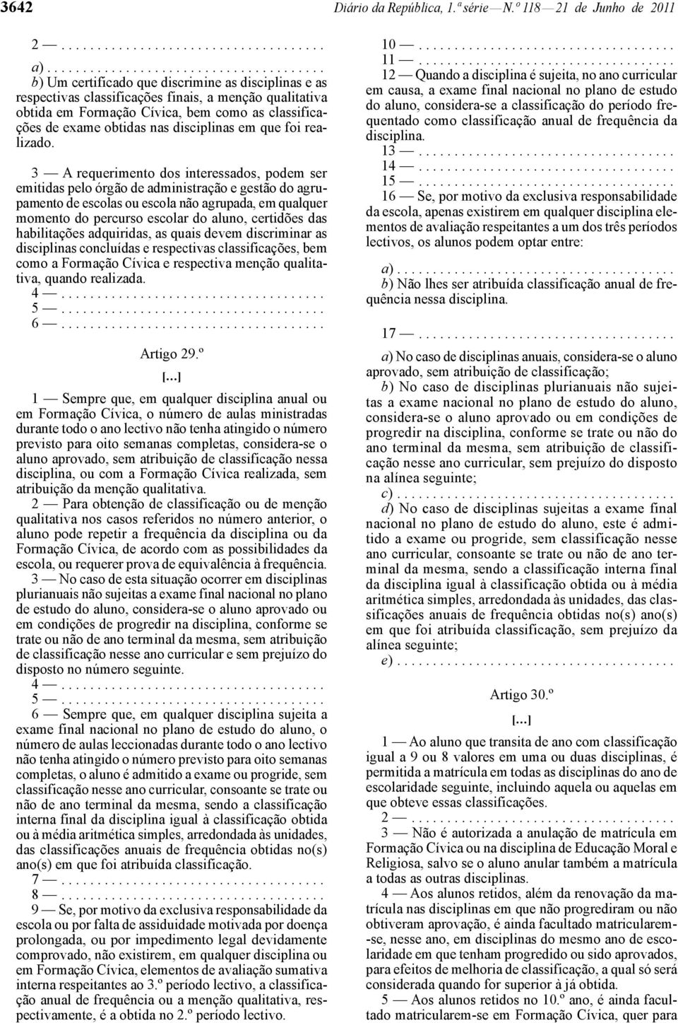 classificações de exame obtidas nas disciplinas em que foi realizado.