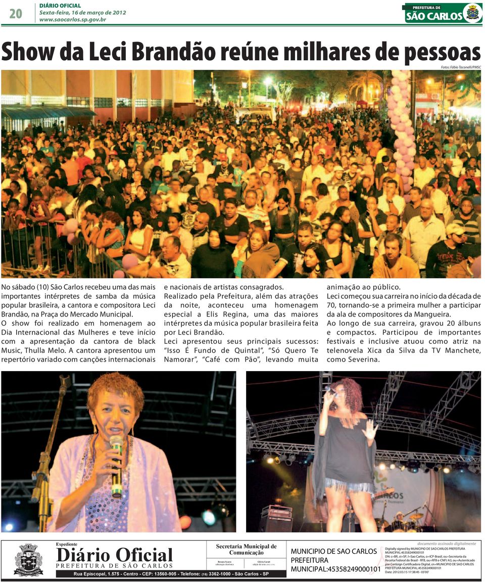 O show foi realizado em homenagem ao Dia Internacional das Mulheres e teve início com a apresentação da cantora de black Music, Thulla Melo.