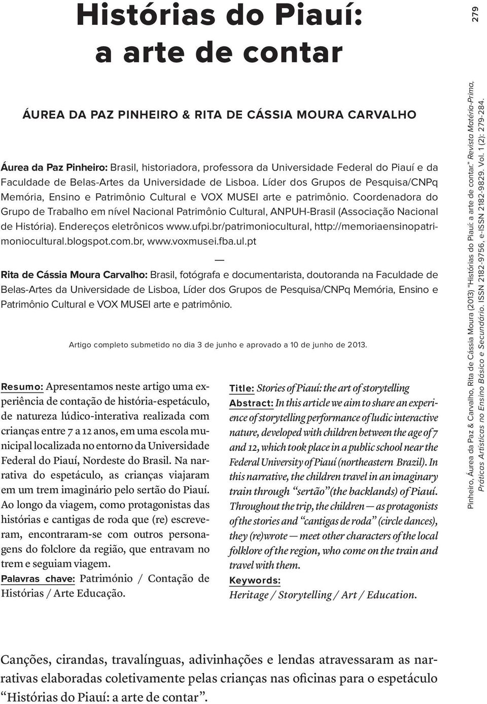 Coordenadora do Grupo de Trabalho em nível Nacional Patrimônio Cultural, ANPUH-Brasil (Associação Nacional de História). Endereços eletrônicos www.ufpi.