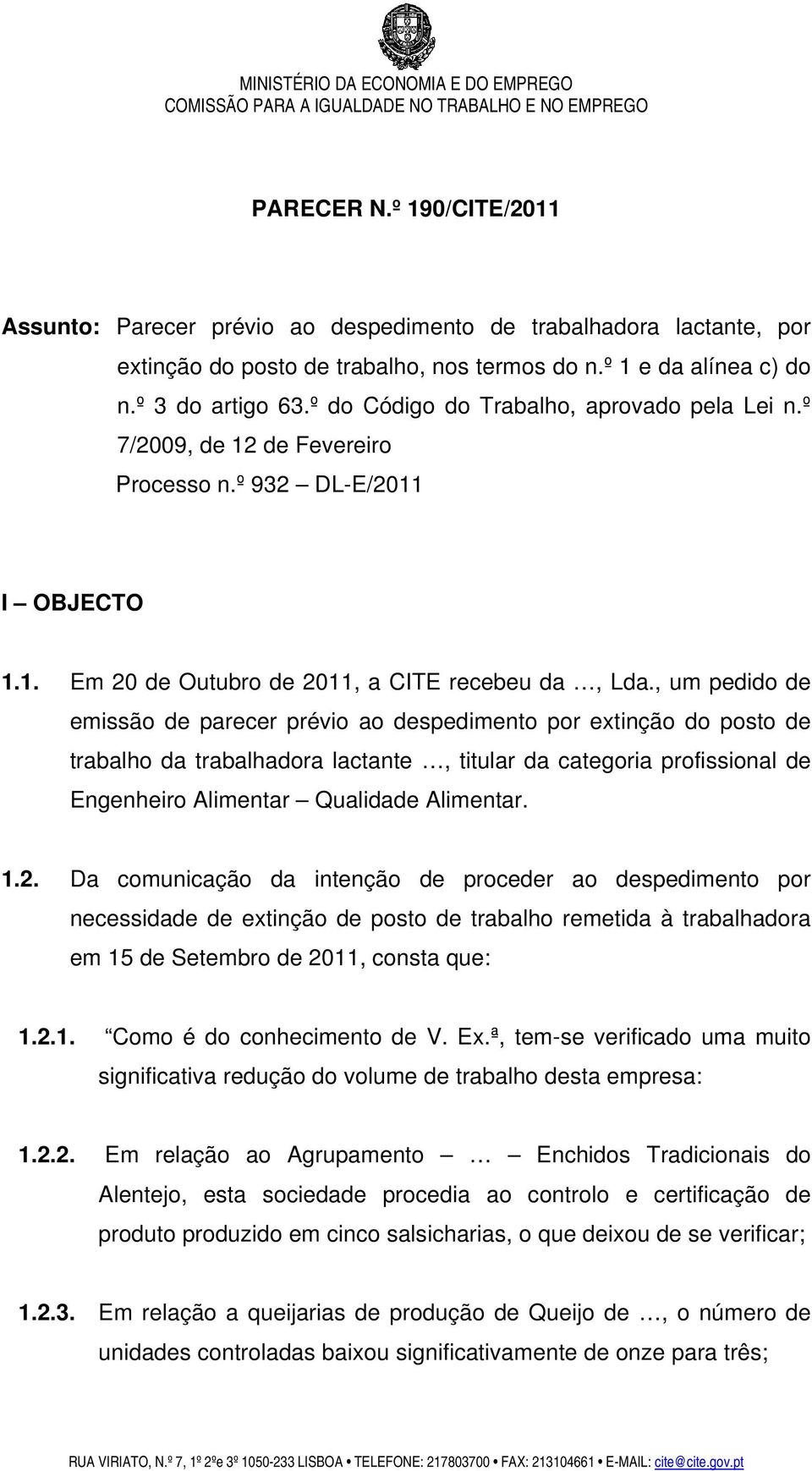 , um pedido de emissão de parecer prévio ao despedimento por extinção do posto de trabalho da trabalhadora lactante, titular da categoria profissional de Engenheiro Alimentar Qualidade Alimentar. 1.2.