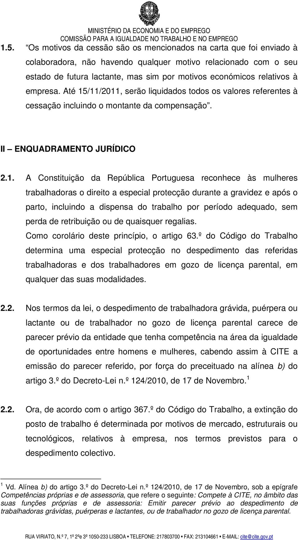 /11/2011, serão liquidados todos os valores referentes à cessação incluindo o montante da compensação. II ENQUADRAMENTO JURÍDICO 2.1. A Constituição da República Portuguesa reconhece às mulheres