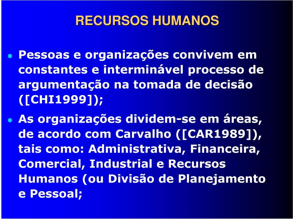 dividem-se em áreas, de acordo com Carvalho ([CAR1989]), tais como: