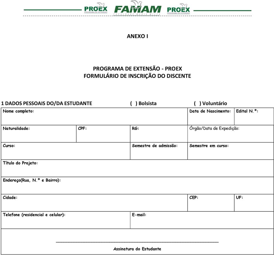 º: Naturalidade: CPF: RG: Órgão/Data de Expedição: Curso: Semestre de admissão: Semestre em curso: