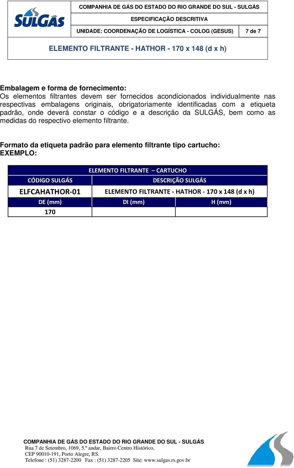 onde deverá constar o código e a descrição da SULGÁS, bem como as medidas do respectivo elemento filtrante.