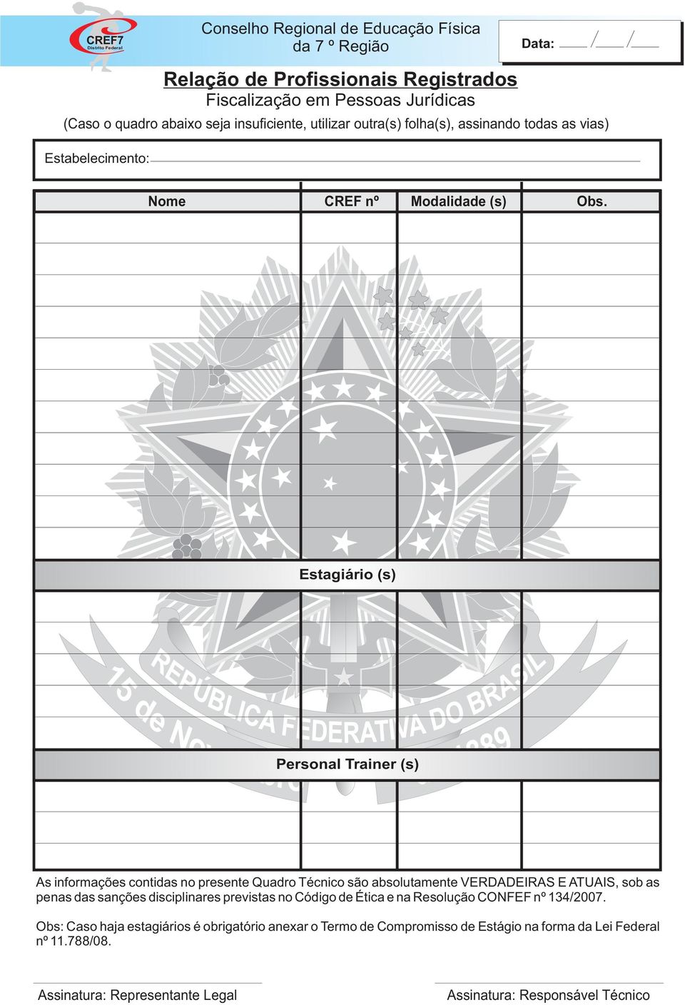Estagiário s) REP 15 de Novembro Ú LI C FE E R TIV Personal Trainer s) de O R IL S 1889 s informações contidas no presente Quadro Técnico são absolutamente VEREIRS E