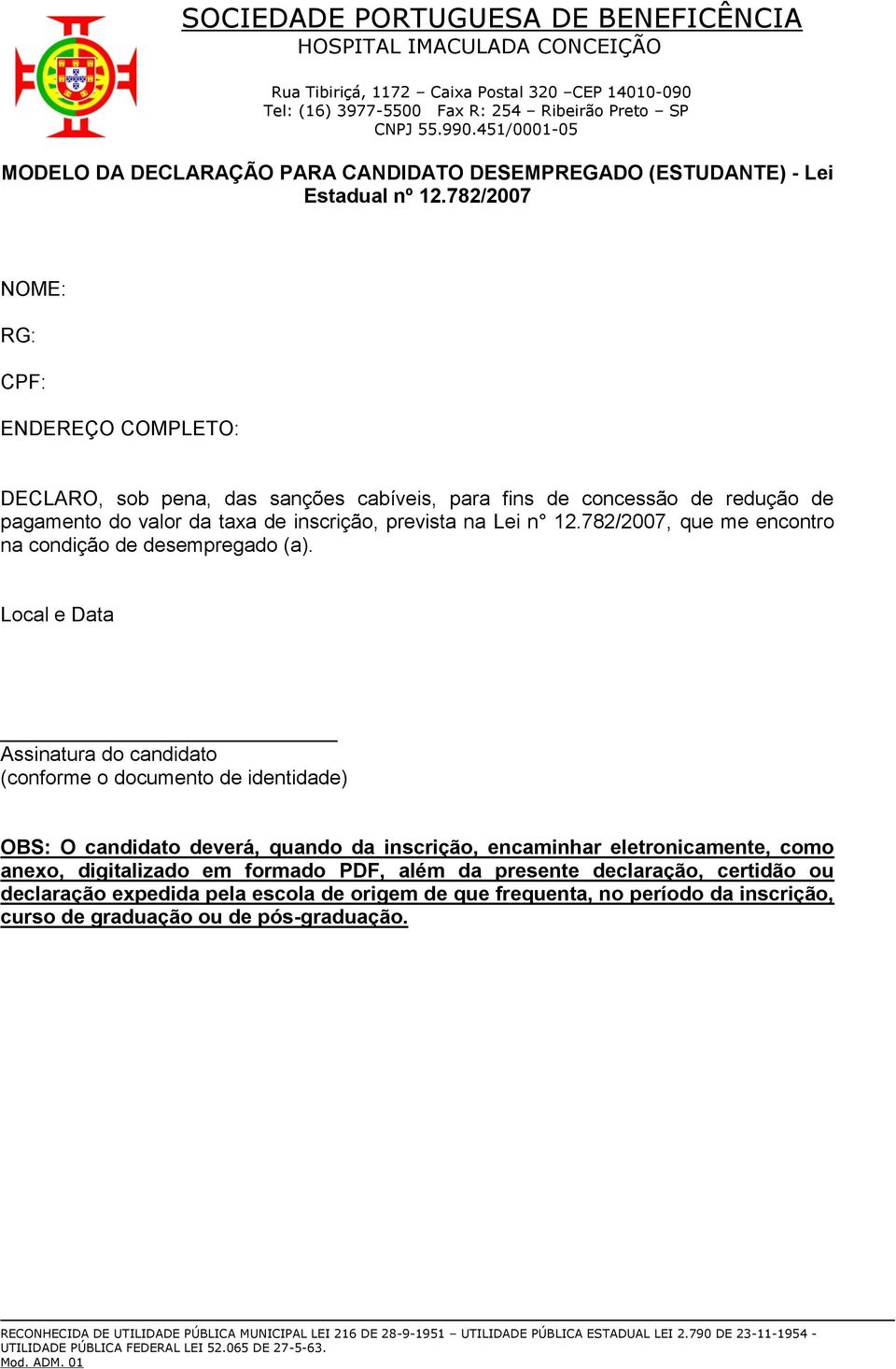 prevista na Lei n 12.782/2007, que me encontro na condição de desempregado (a).