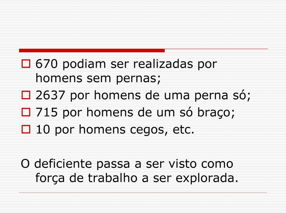 um só braço; 10 por homens cegos, etc.