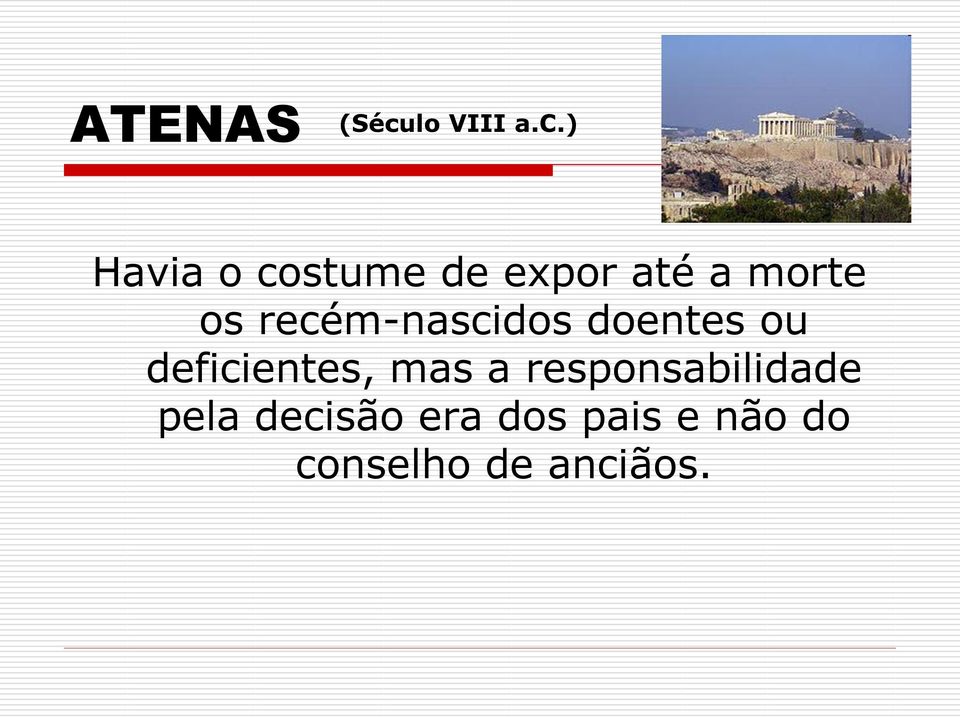 ) Havia o costume de expor até a morte os