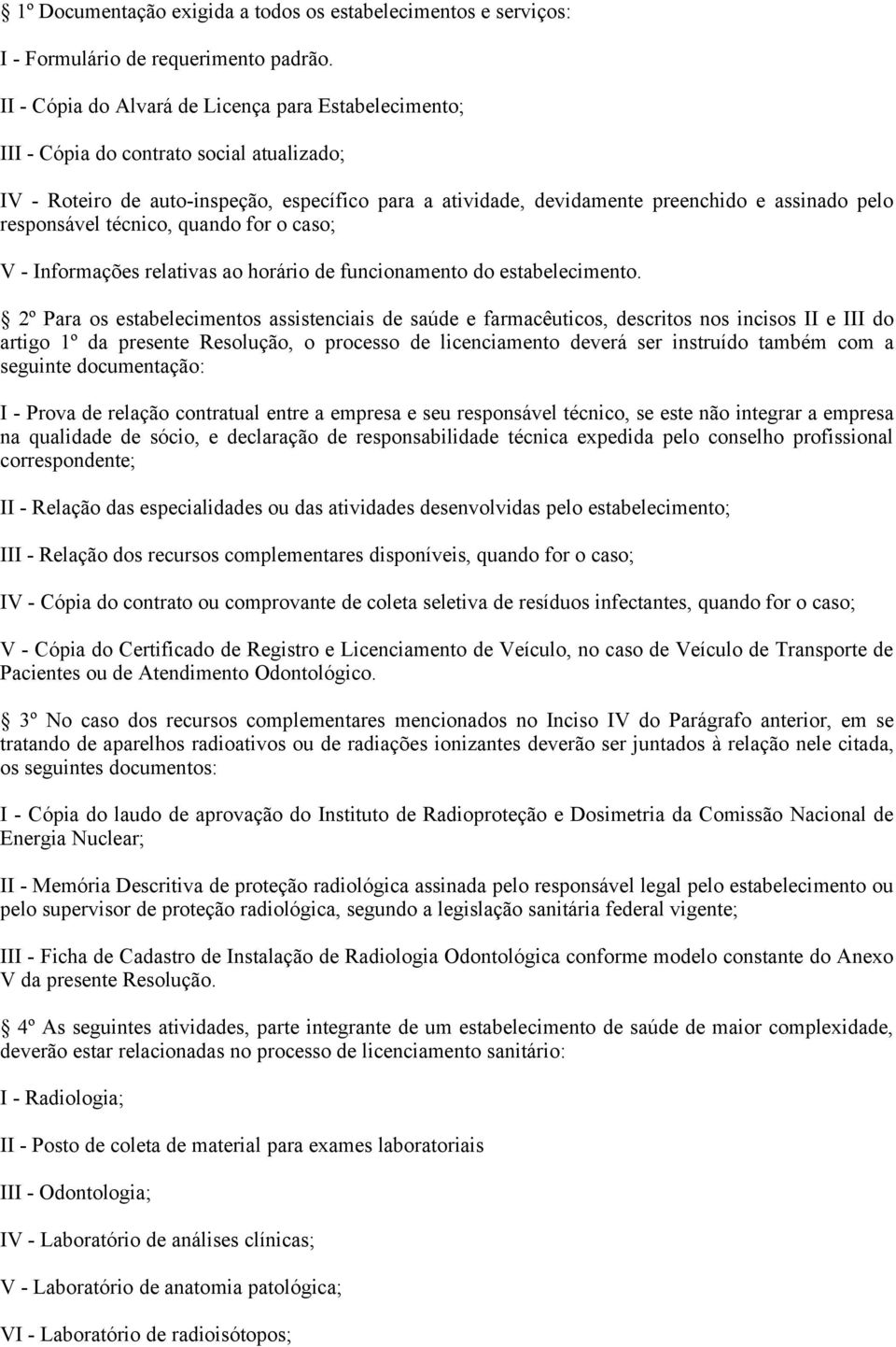 responsável técnico, quando for o caso; V - Informações relativas ao horário de funcionamento do estabelecimento.