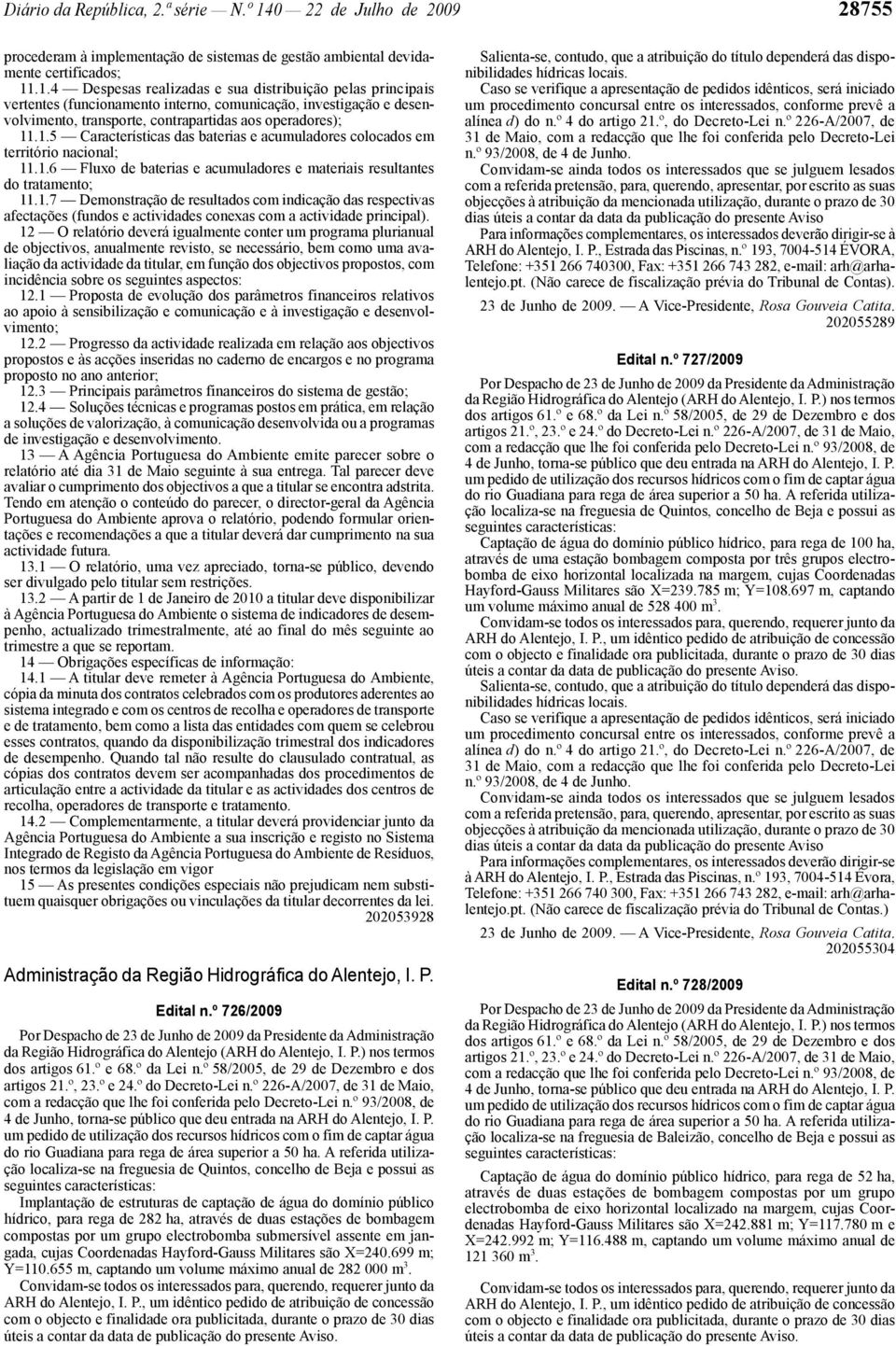 .1.4 Despesas realizadas e sua distribuição pelas principais vertentes (funcionamento interno, comunicação, investigação e desenvolvimento, transporte, contrapartidas aos operadores); 11.1.5 Características das baterias e acumuladores colocados em território nacional; 11.