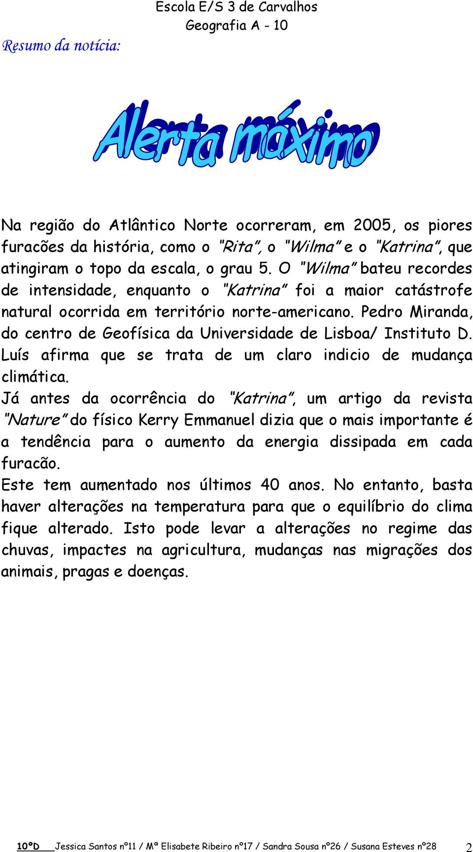 Pedro Miranda, do centro de Geofísica da Universidade de Lisboa/ Instituto D. Luís afirma que se trata de um claro indicio de mudança climática.