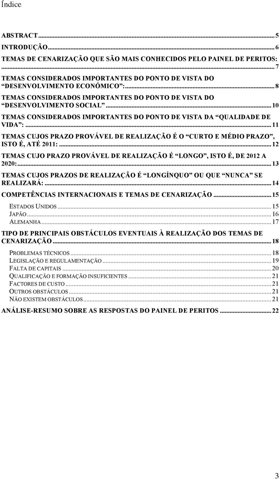 ..11 TEMAS CUJOS PRAZO PROVÁVEL DE REALIZAÇÃO É O CURTO E MÉDIO PRAZO, ISTO É, ATÉ 2011:...12 TEMAS CUJO PRAZO PROVÁVEL DE REALIZAÇÃO É LONGO, ISTO É, DE 2012 A 2020:.