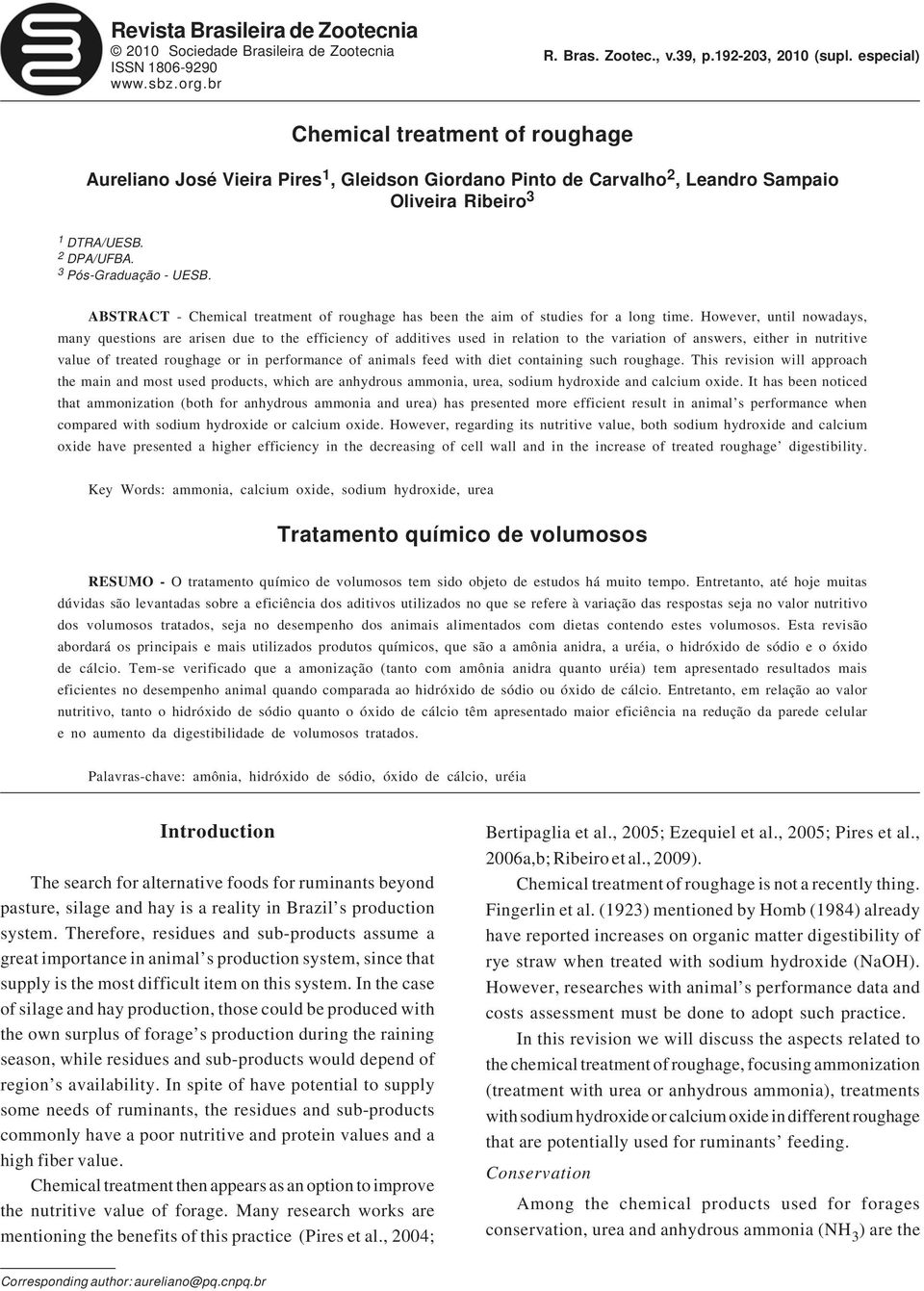 ABSTRACT - Chemical treatment of roughage has been the aim of studies for a long time.