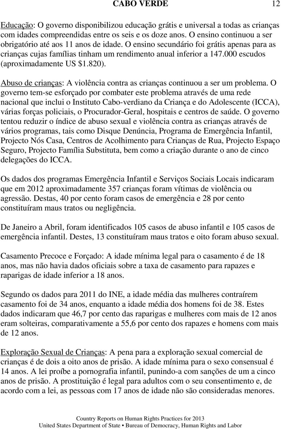 000 escudos (aproximadamente US $1.820). Abuso de crianças: A violência contra as crianças continuou a ser um problema.