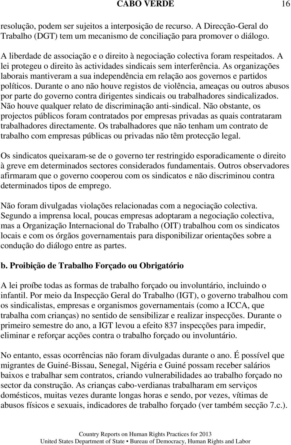 As organizações laborais mantiveram a sua independência em relação aos governos e partidos políticos.