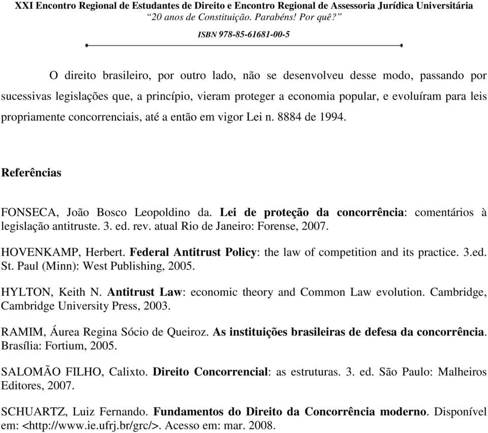 atual Rio de Janeiro: Forense, 2007. HOVENKAMP, Herbert. Federal Antitrust Policy: the law of competition and its practice. 3.ed. St. Paul (Minn): West Publishing, 2005. HYLTON, Keith N.