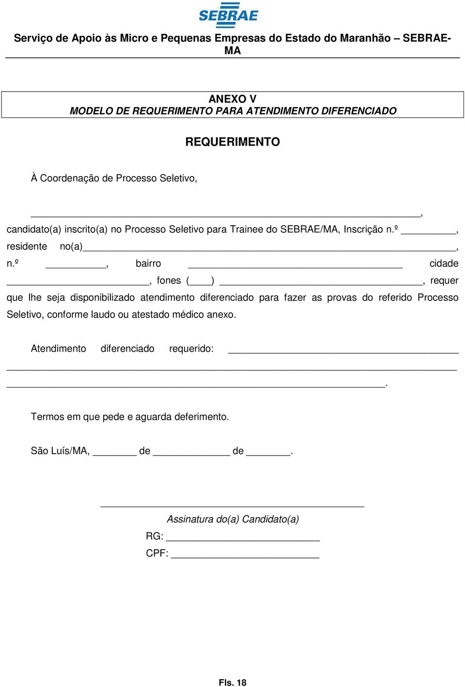 º, bairro cidade, fones ( ), requer que lhe seja disponibilizado atendimento diferenciado para fazer as provas do referido Processo