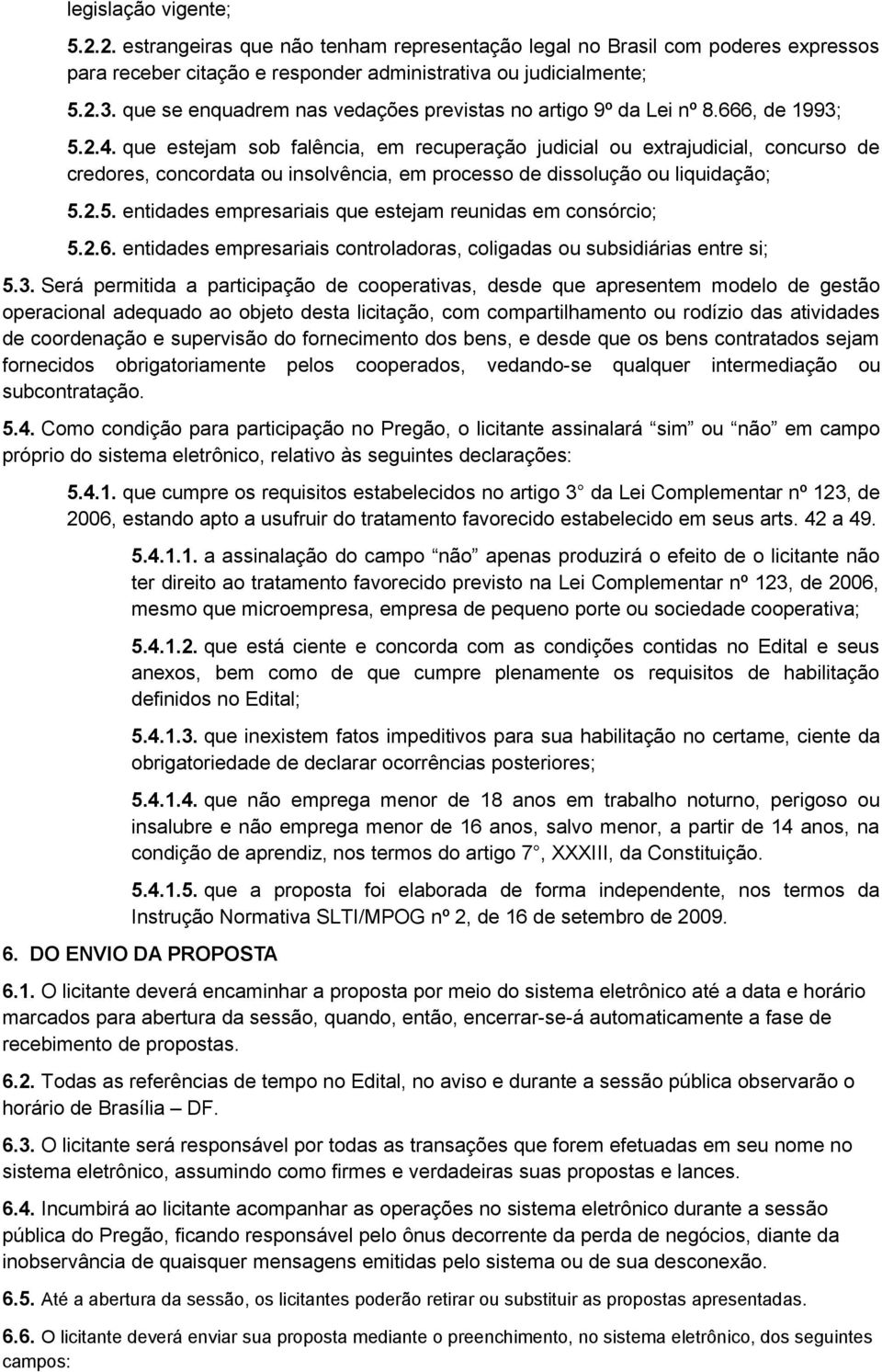 que estejam sob falência, em recuperação judicial ou extrajudicial, concurso de credores, concordata ou insolvência, em processo de dissolução ou liquidação; 5.