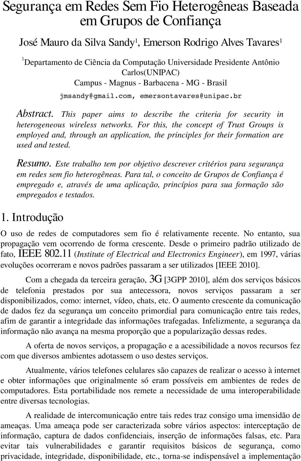 This paper aims to describe the criteria for security in heterogeneous wireless networks.