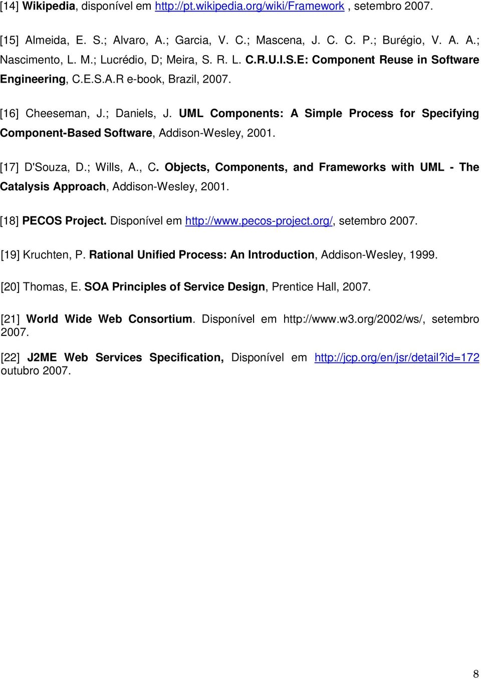 UML Components: A Simple Process for Specifying Component-Based Software, Addison-Wesley, 2001. [17] D'Souza, D.; Wills, A., C.