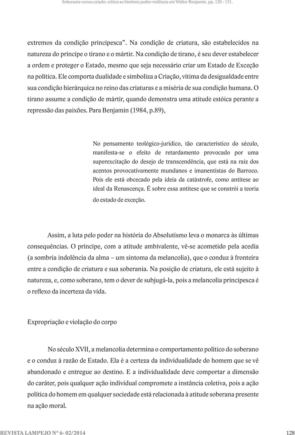 Ele comporta dualidade e simboliza a Criação, vítima da desigualdade entre sua condição hierárquica no reino das criaturas e a miséria de sua condição humana.