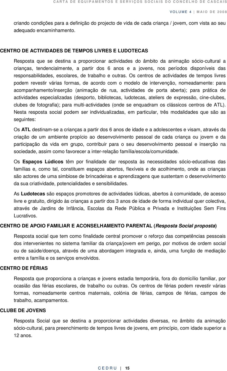 nos períodos disponíveis das responsabilidades, escolares, de trabalho e outras.