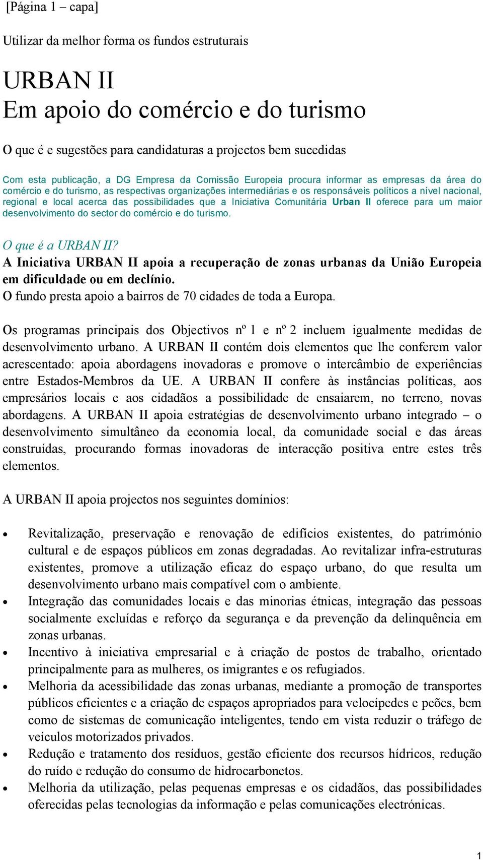 acerca das possibilidades que a Iniciativa Comunitária Urban II oferece para um maior desenvolvimento do sector do comércio e do turismo. O que é a URBAN II?