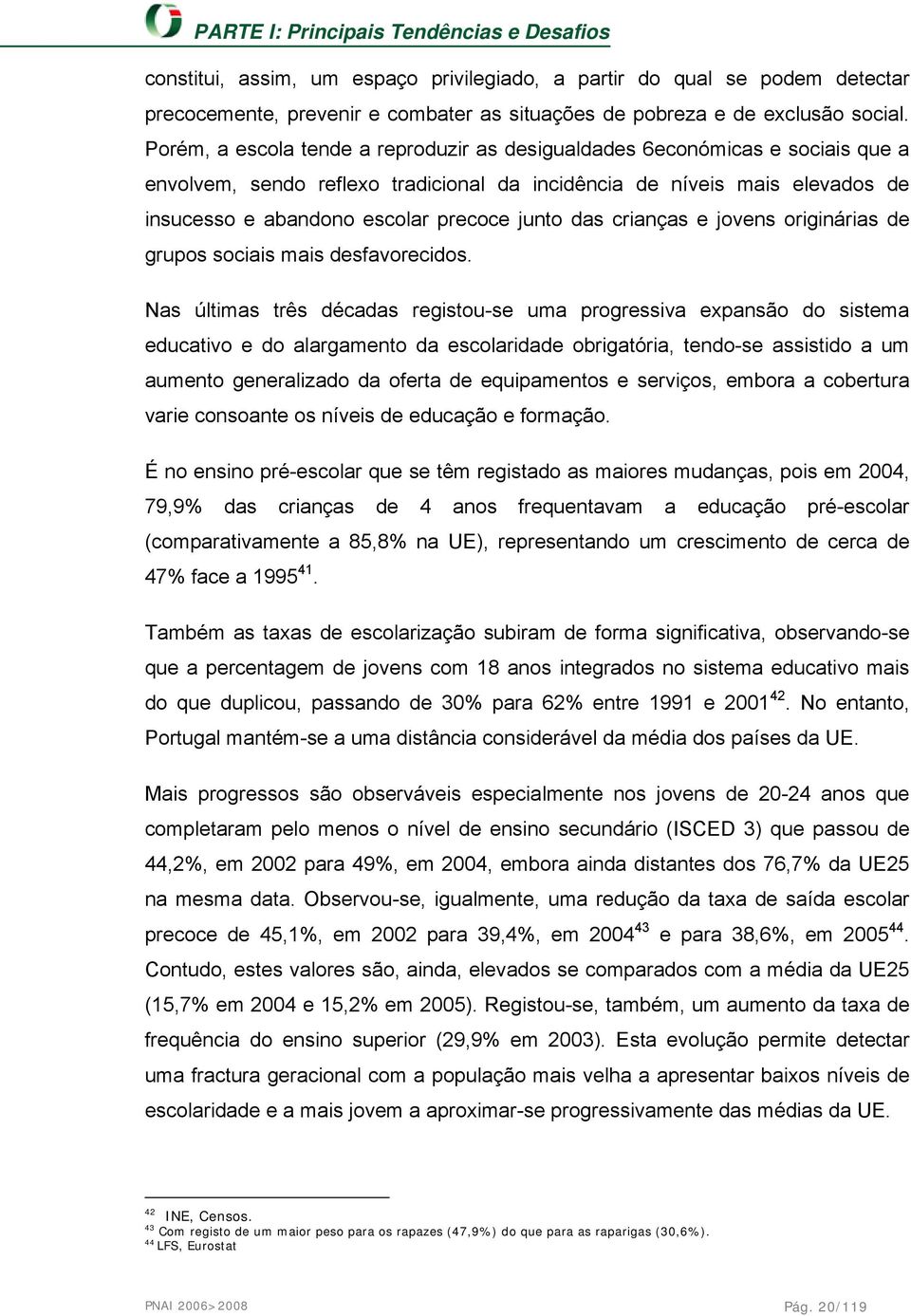 das crianças e jovens originárias de grupos sociais mais desfavorecidos.