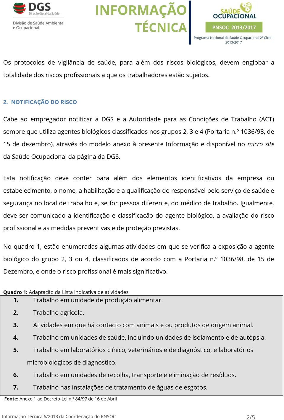 º 1036/98, de 15 de dezembro), através do modelo anexo à presente Informação e disponível no micro site da Saúde Ocupacional da página da DGS.